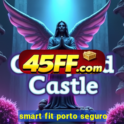 smart fit porto seguro